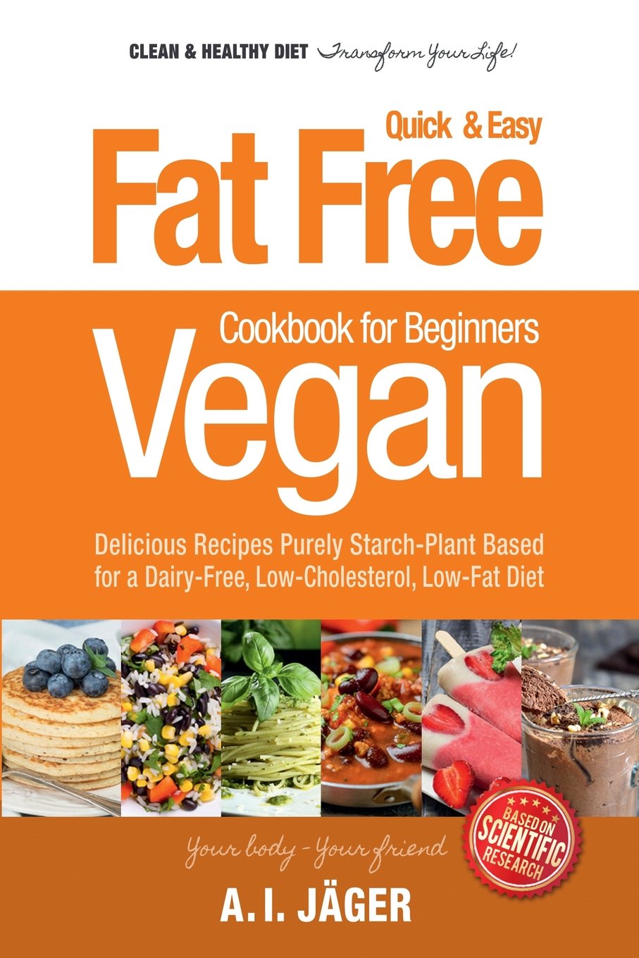 Vegan Cookbook for Beginners: Fat Free Quick & Easy Vegan Recipes - Delicious Recipes Purely Starch-Plant Based for a Dairy-Free, Low-Cholesterol, Low-Fat Diet (Low-Fat Vegan Cooking Recipe Book)
