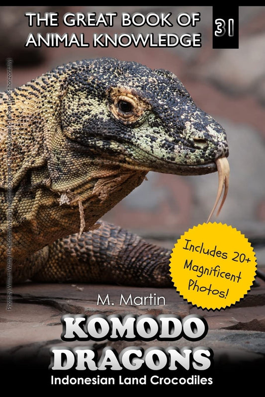 Komodo Dragons: Indonesian Land Crocodiles (The Great Book of Animal Knowledge (includes 20+ magnificent photos!))