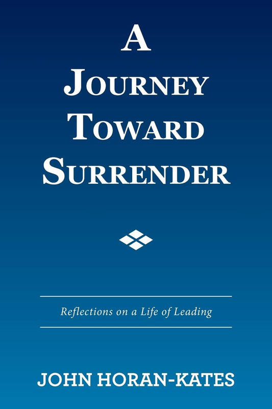 A Journey Toward Surrender: Reflections on a Life of Leading