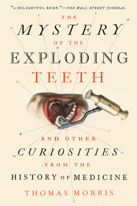 The Mystery of the Exploding Teeth: And Other Curiosities from the History of Medicine - 6145