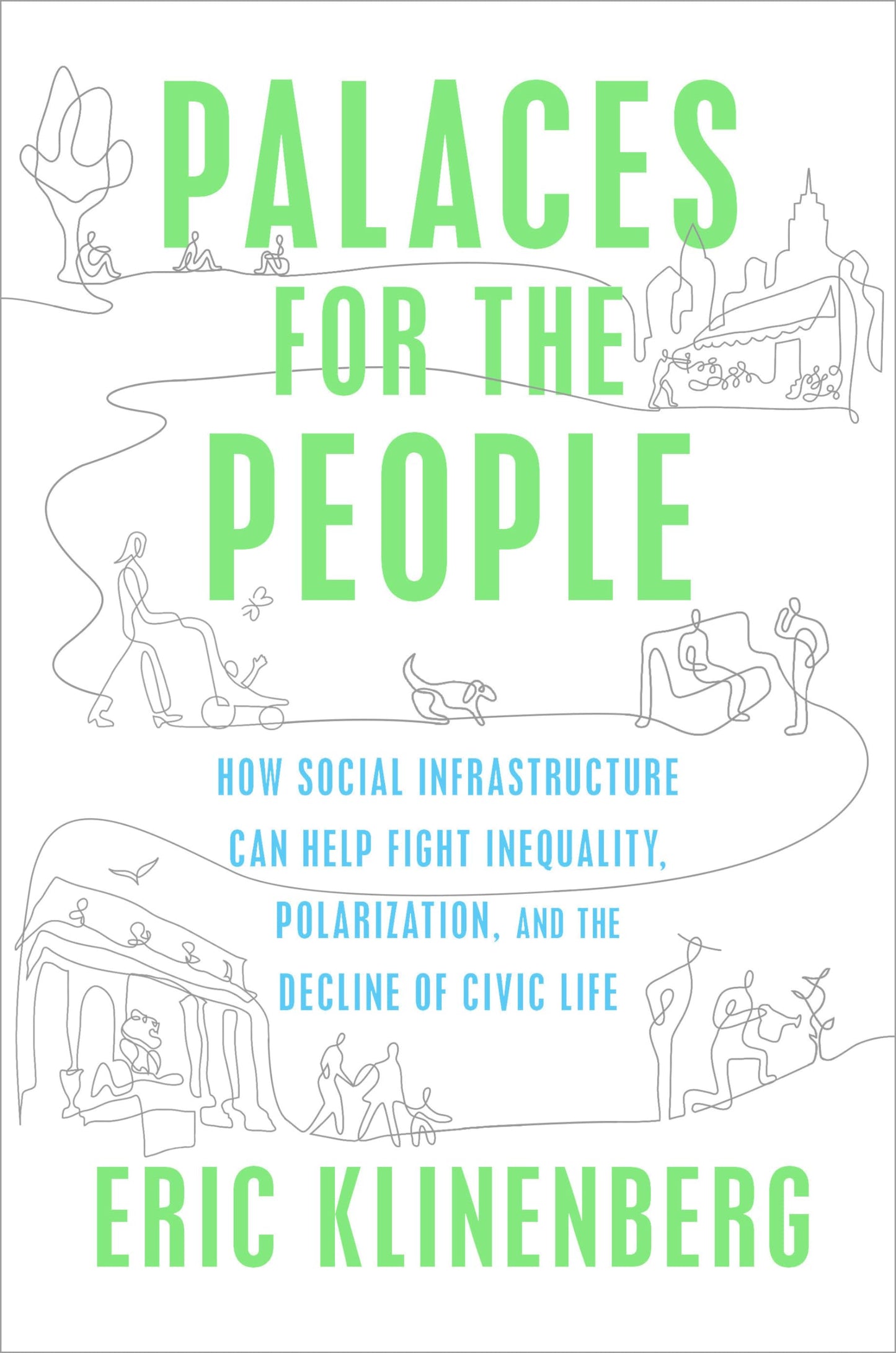 Palaces for the People: How Social Infrastructure Can Help Fight Inequality, Polarization, and the Decline of Civic Life - 6614