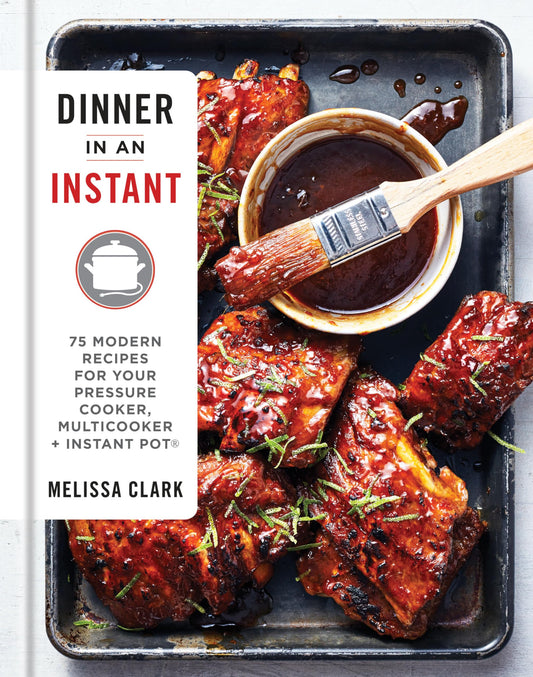 Dinner in an Instant: 75 Modern Recipes for Your Pressure Cooker, Multicooker, and Instant Pot : A Cookbook - 6336