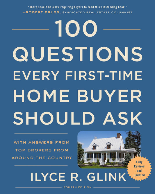 100 Questions Every First-Time Home Buyer Should Ask, Fourth Edition: With Answers from Top Brokers from Around the Country - 1082