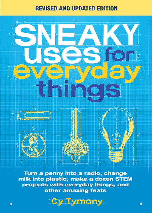 Sneaky Uses for Everyday Things, Revised Edition: Turn a penny into a radio, change milk into plastic, make a dozen STEM projects with everyday things, and other amazing feats (Sneaky Books) - 8017