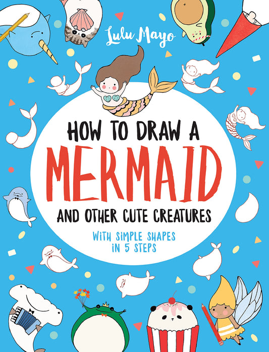 How to Draw a Mermaid and Other Cute Creatures with Simple Shapes in 5 Steps (Drawing with Simple Shapes) - 4761