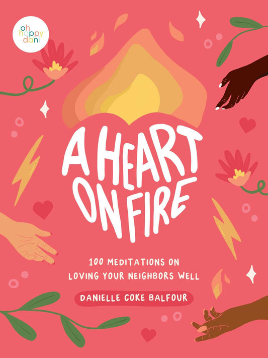 A Heart on Fire: 100 Meditations on Loving Your Neighbors Well - 8775