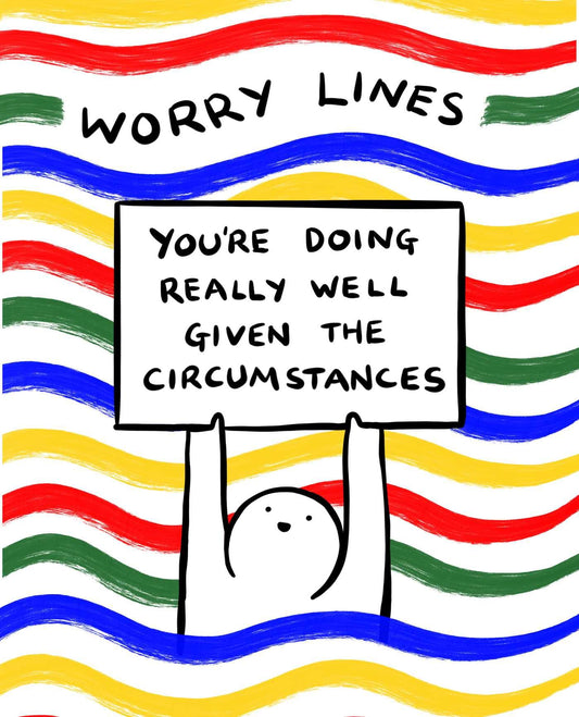 Worry Lines: You're Doing Really Well Given the Circumstances - 4684