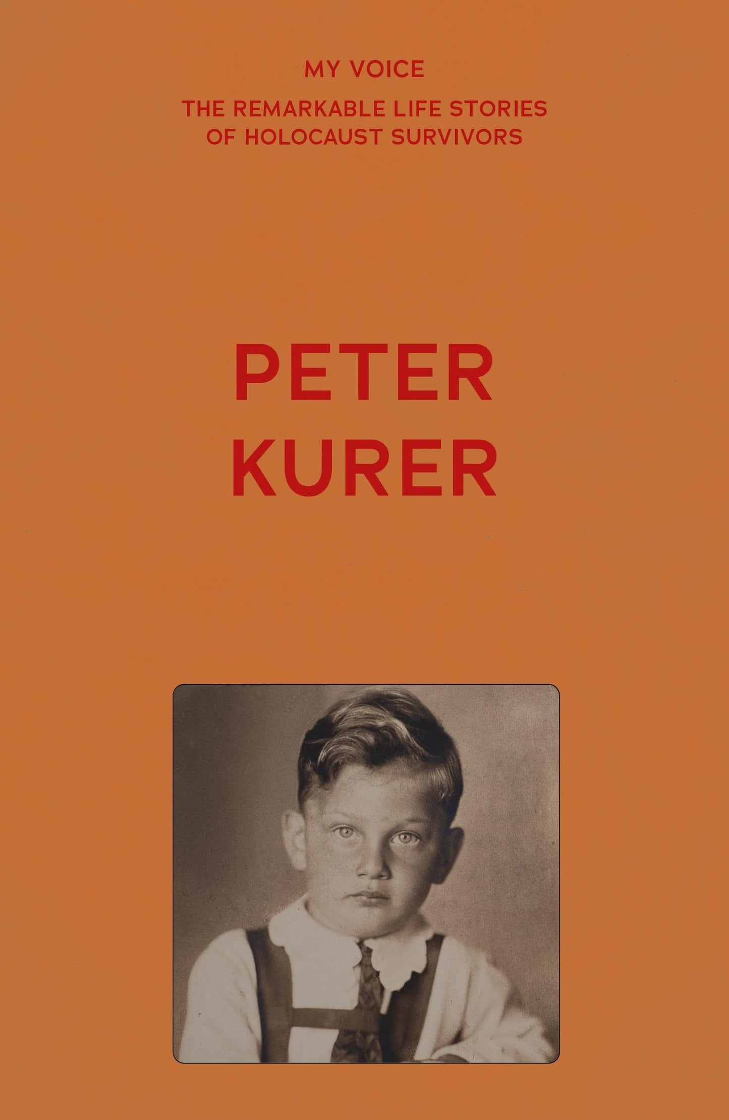 My Voice: Peter Kurer: There is no such thing as coincidence (My Voice: The Remarkable Life Stories of Holocaust Survivors)
