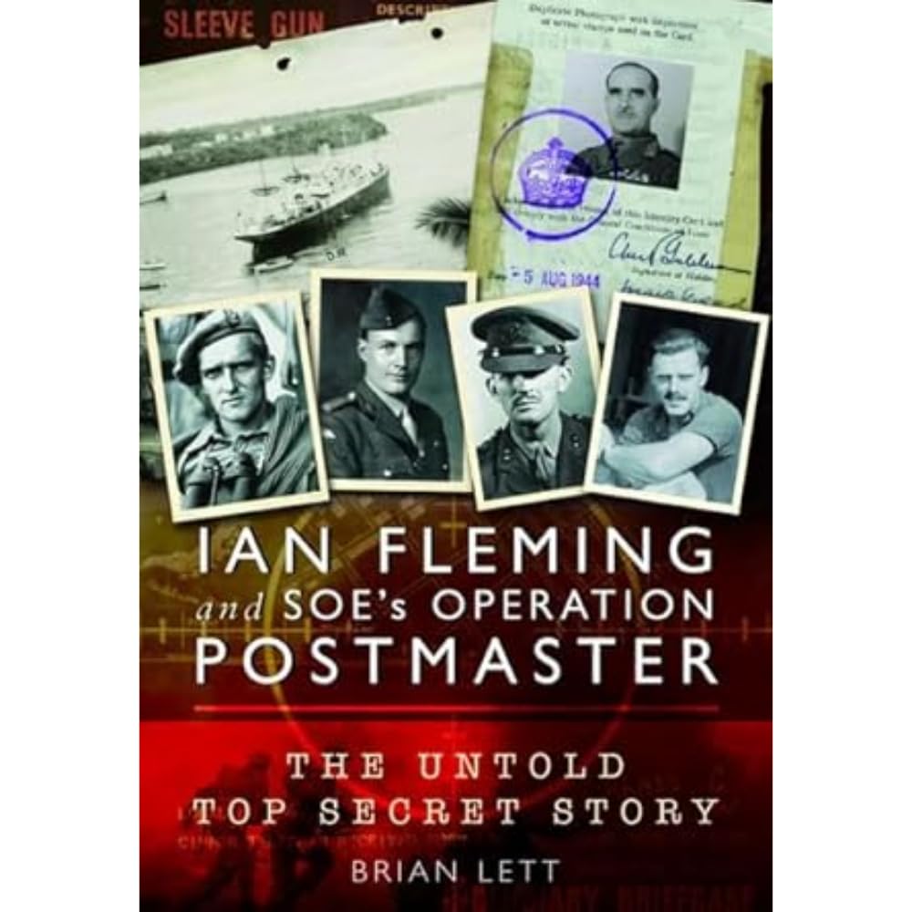 Ian Fleming and SOE's Operation POSTMASTER: The Untold Top Secret Story