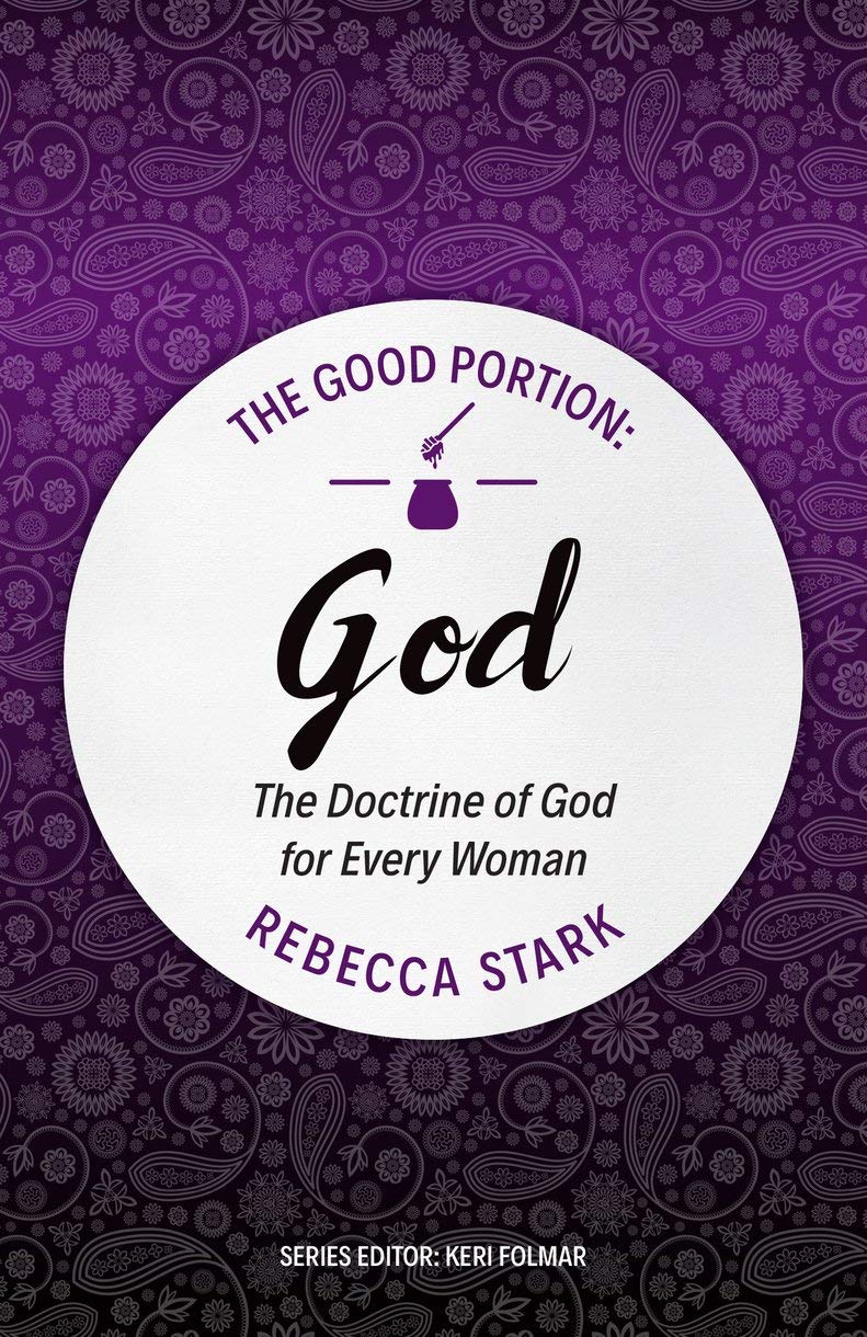 The Good Portion – God: The Doctrine of God for Every Woman