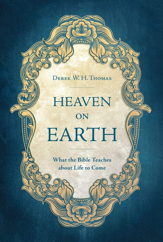 Heaven on Earth: What the Bible Teaches about Life to Come - 9591