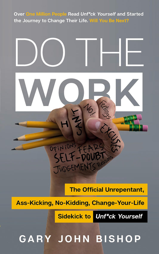 Do the Work: The Official Unrepentant, Ass-Kicking, No-Kidding, Change-Your-Life Sidekick to Unf*ck Yourself - 7626