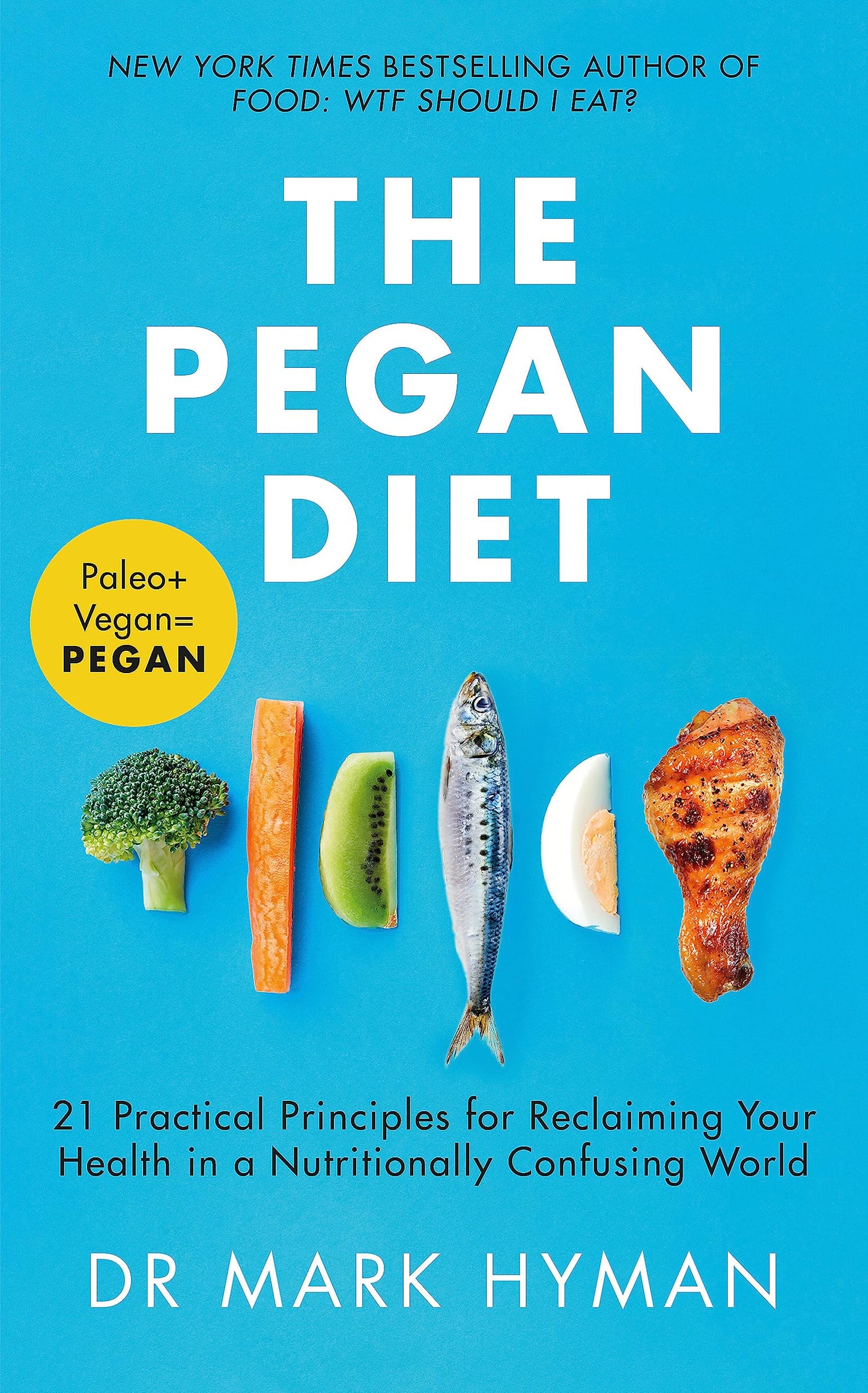 The Pegan Diet: 21 Practical Principles for Reclaiming Your Health in a Nutritionally Confusing World - 6061