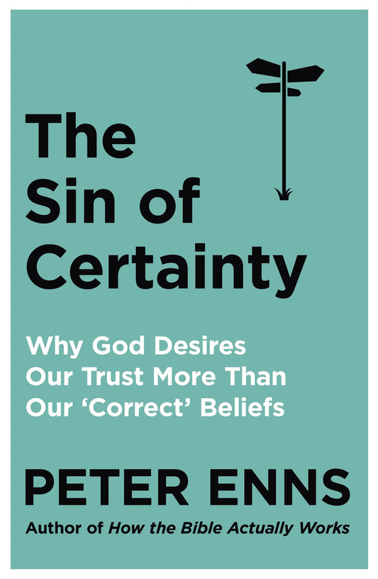 The Sin of Certainty: Why God desires our trust more than our 'correct' beliefs - 2237