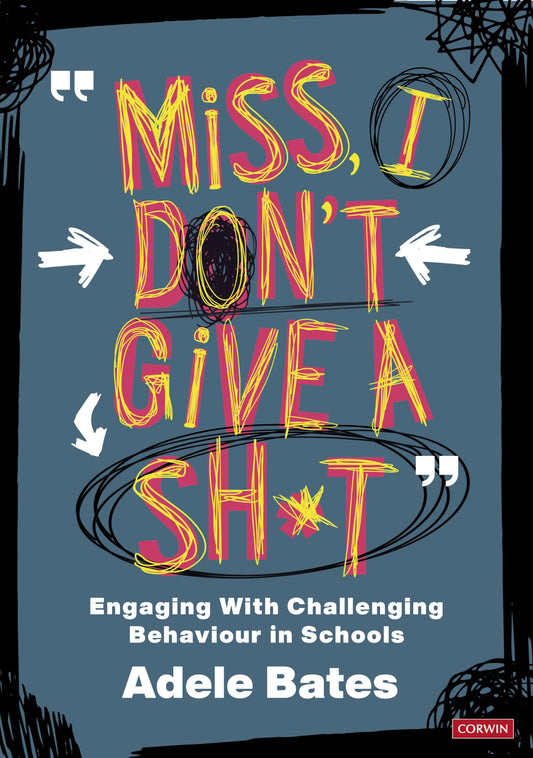 "Miss, I don’t give a sh*t": Engaging with challenging behaviour in schools (Corwin Ltd) - 3659