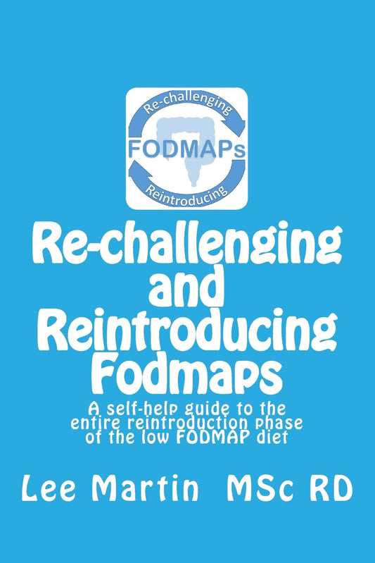 Re-challenging and Reintroducing FODMAPs: A self-help guide to the entire reintroduction phase of the low FODMAP diet - 3138