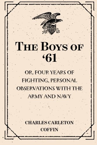 The Boys of '61: or, Four Years of Fighting, Personal Observations with the Army and Navy