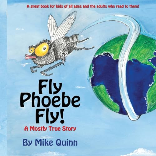 Fly Phoebe Fly!: A Mostly True Story - 6241