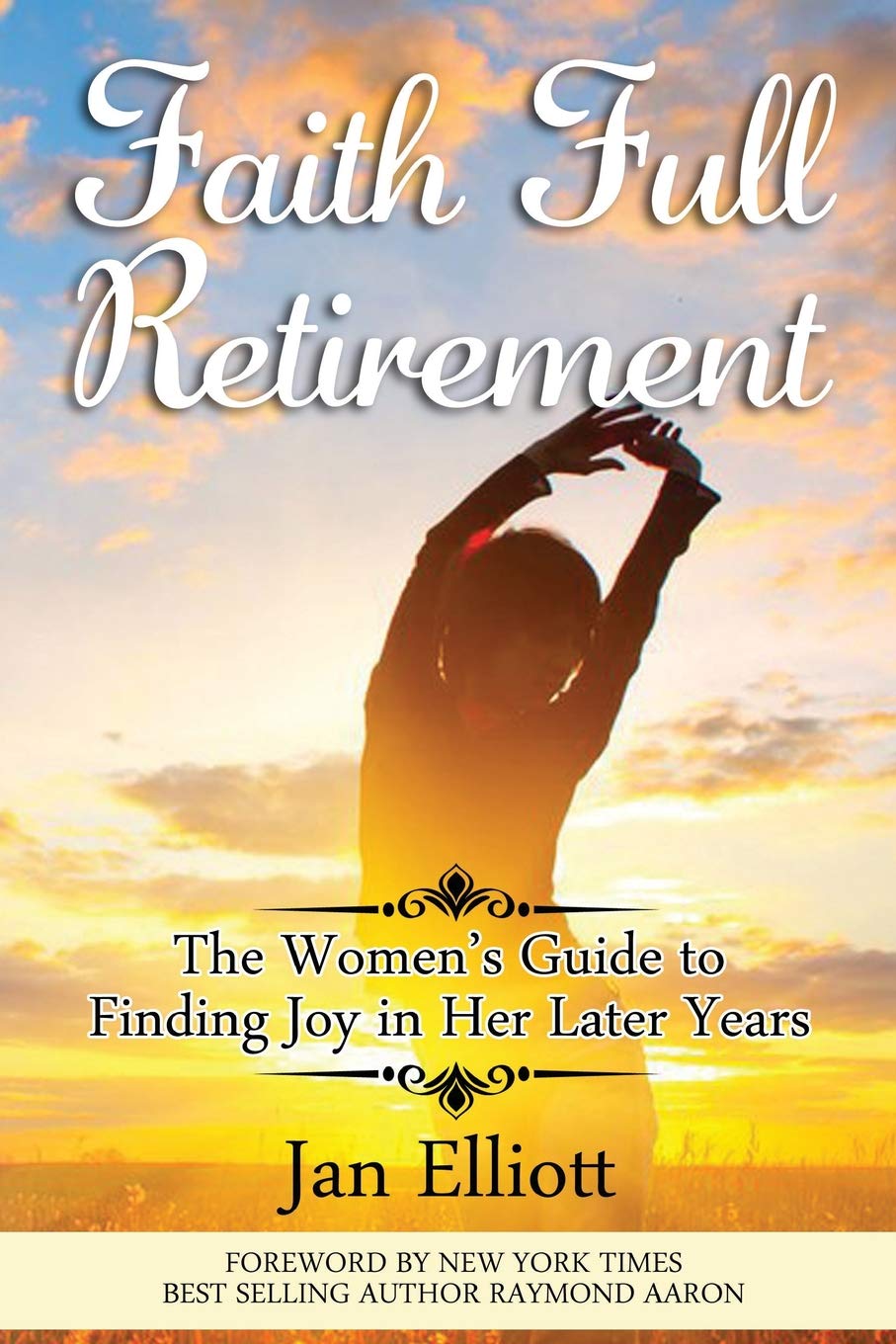 Faith Full Retirement: The Woman's Guide to Finding Joy in Her Later Years - 447