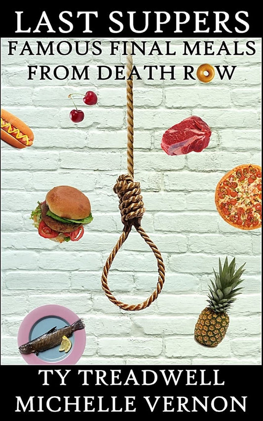 Last Suppers: Famous Final Meals from Death Row - 7132