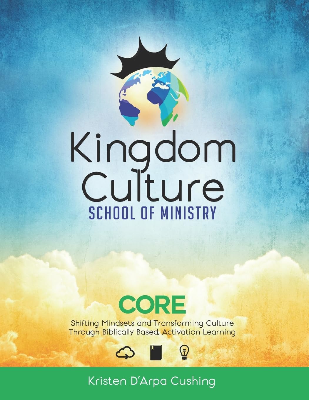 Kingdom Culture School of Ministry Core: Shifting Mindsets and Transforming Culture Through Biblically Based, Experiential Learning