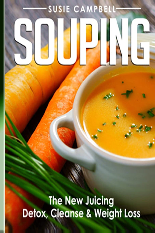 Souping: The New Juicing - Detox, Cleanse & Weight Loss (Souping, Juicing, Detox) - 9711