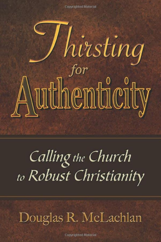 Thirsting For Authenticity: Calling the Church to Robust Christianity - 6111