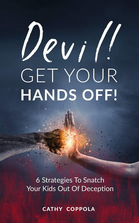 Devil! GET YOUR HANDS OFF!: 6 Strategies To Snatch Your Kids Out Of Deception - 7445