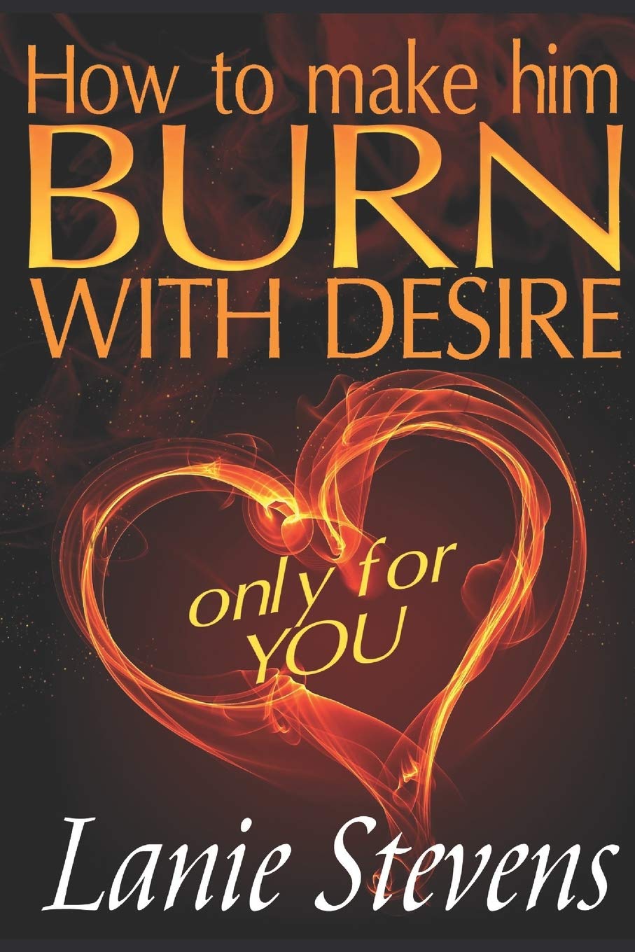 How To Make Him BURN With Desire Only For You (Relationship Expert & Dating Expert) - 5236
