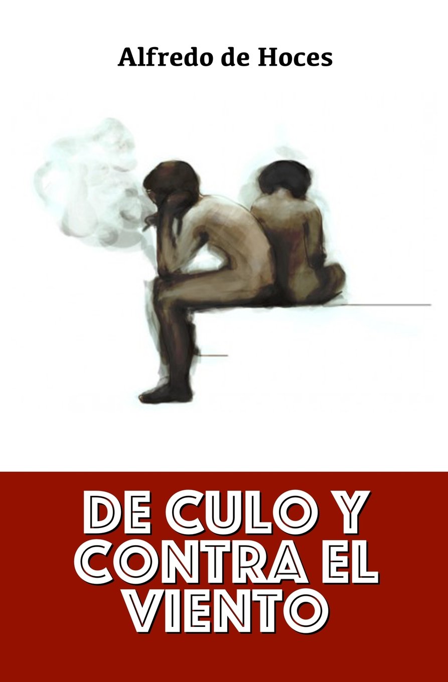 De culo y contra el viento (Spanish Edition)