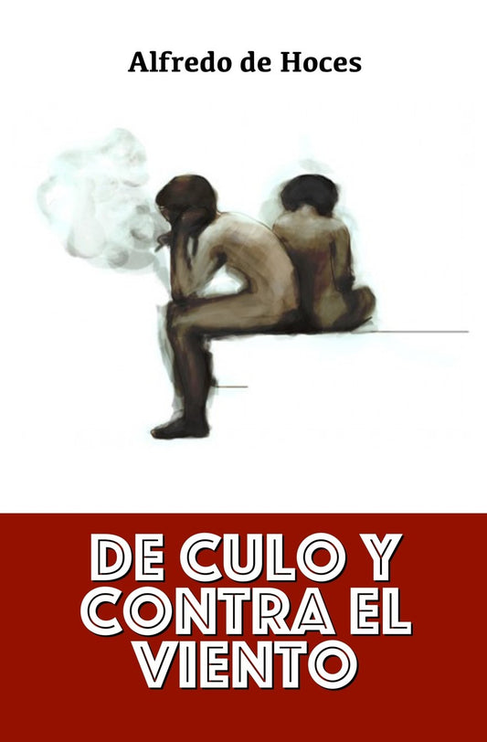 De culo y contra el viento (Spanish Edition)