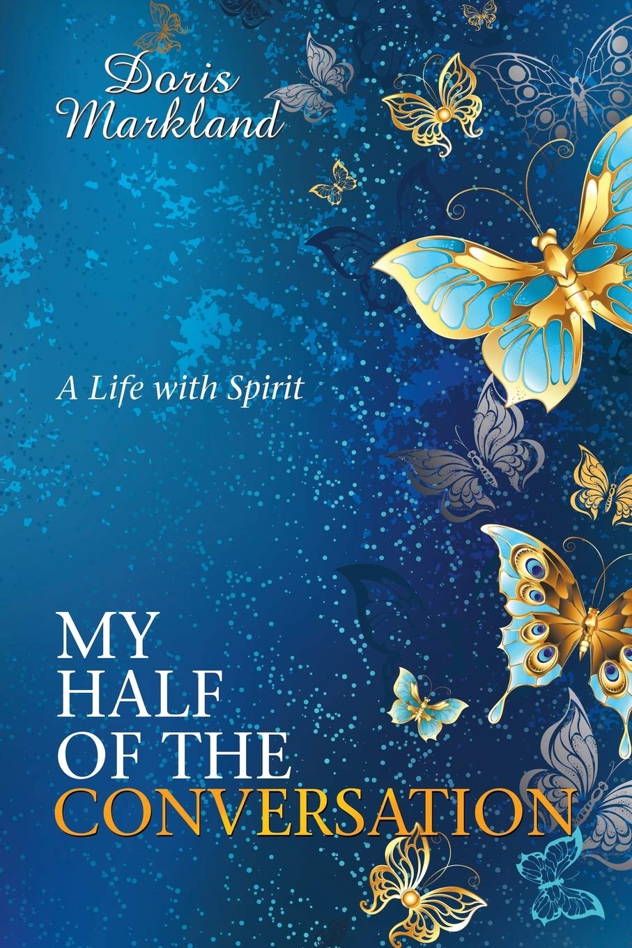 My Half of the Conversation: A Life with Spirit