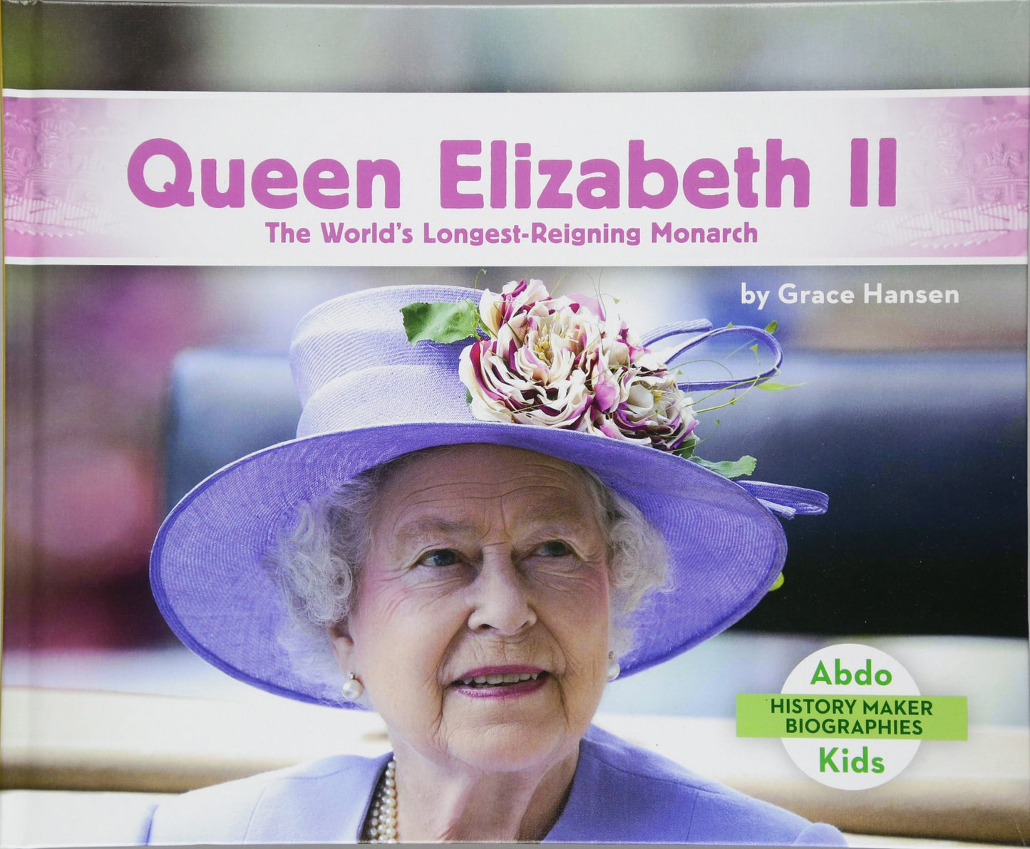 Queen Elizabeth II: The World's Longest-Reigning Monarch: The World's Longest-Reigning Monarch (History Maker Biographies Set 3)