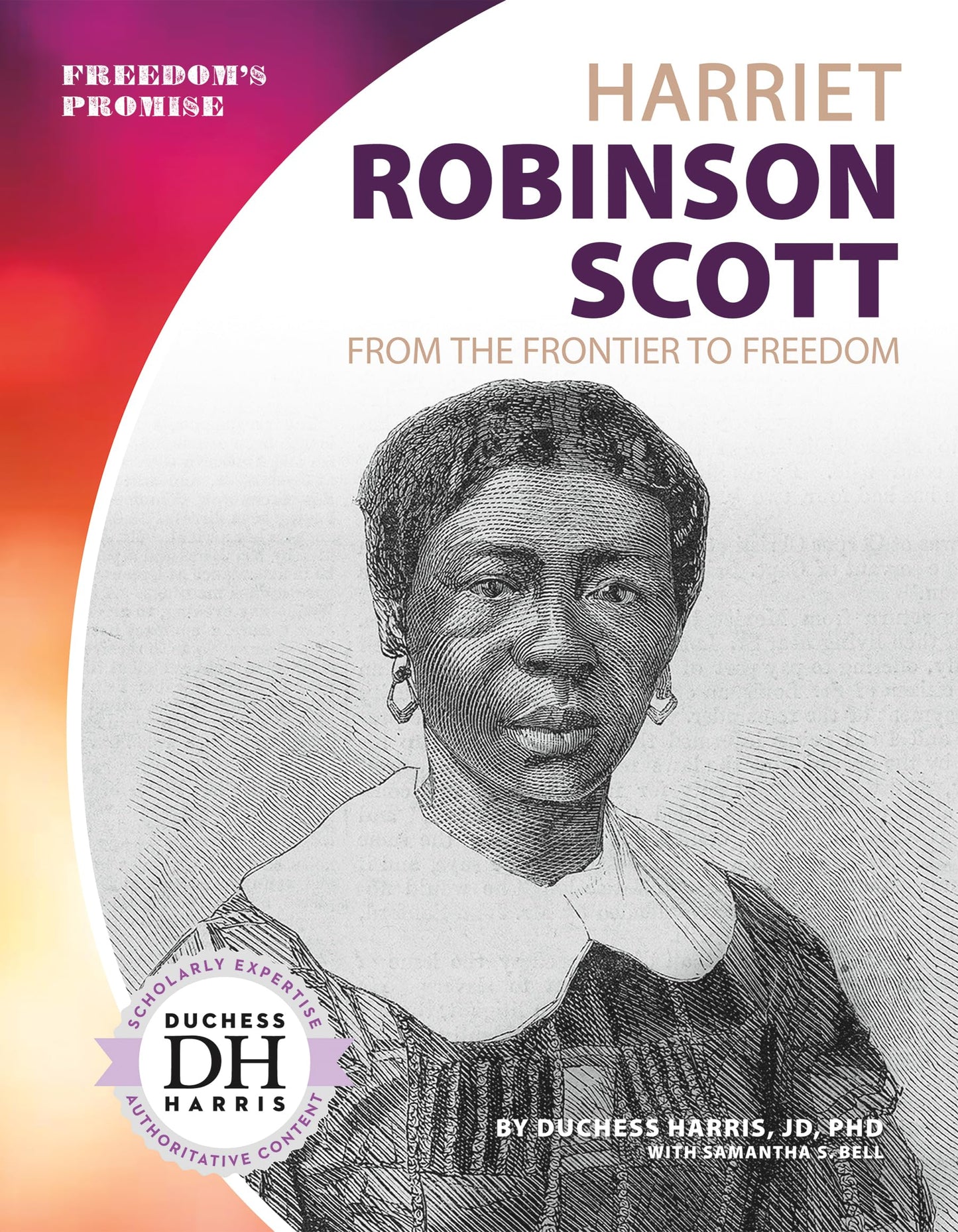 Harriet Robinson Scott: From the Frontier to Freedom: From the Frontier to Freedom (Freedom's Promise Set 2)