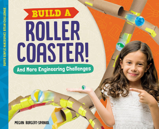 Build a Roller Coaster!: And More Engineering Challenges (Super Simple Makerspace Steam Challenge)