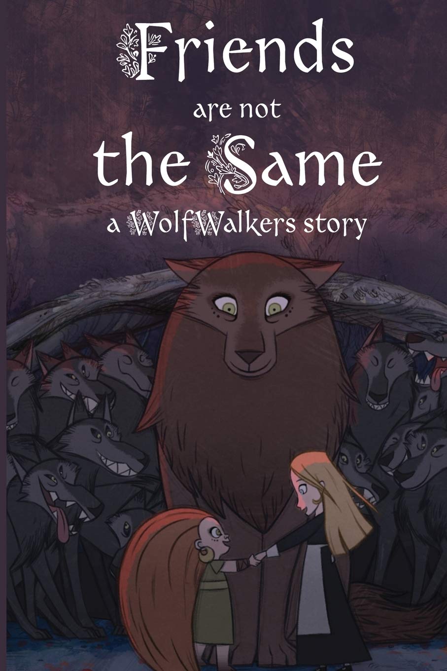 Friends Are Not the Same (A Wolfwalkers Story)