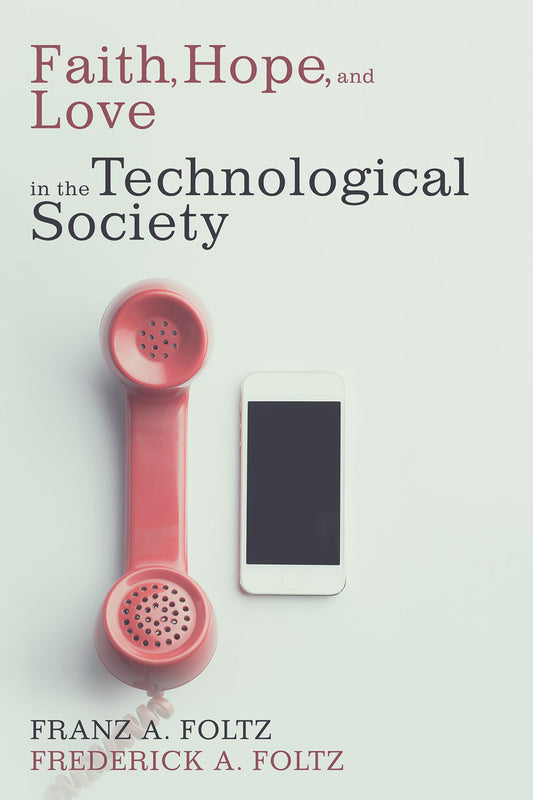 Faith, Hope, and Love in the Technological Society - 9269