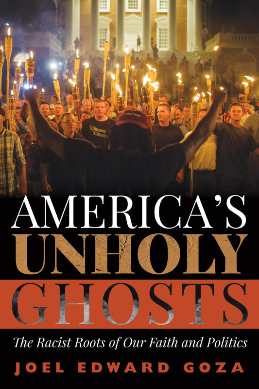 America’s Unholy Ghosts: The Racist Roots of Our Faith and Politics - 7880