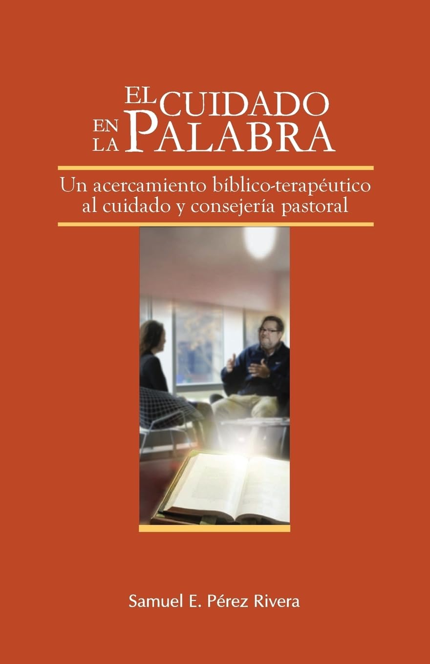 El Cuidado en la Palabra: Un acercamiento bíblico-terapeútico al cuidado y consejería pastoral (Spanish Edition)