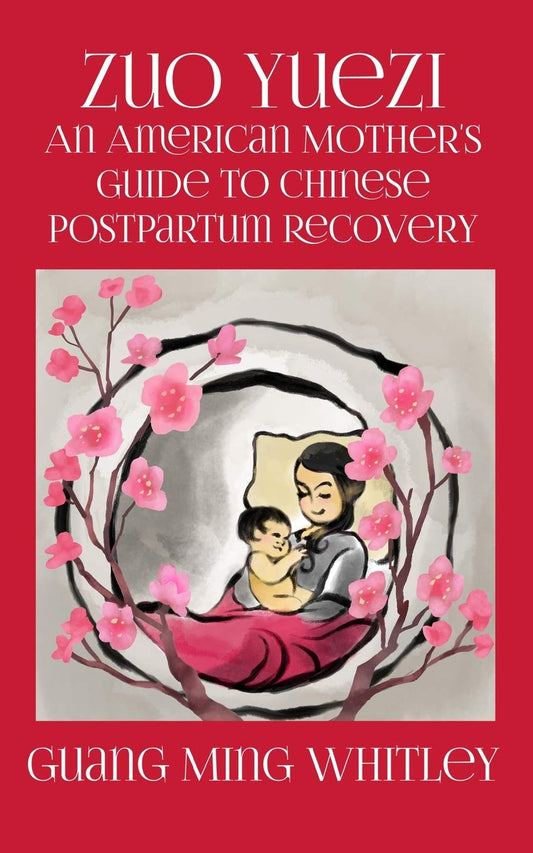 Zuo Yuezi: An American Mother's Guide to Chinese Postpartum Recovery - 3484