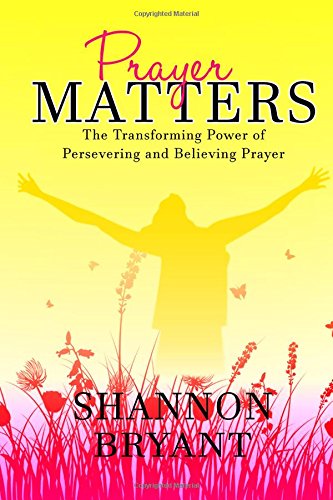 Prayer Matters: The Transforming Power of Persevering and Believing Prayer - 1597