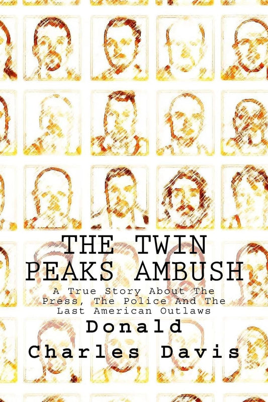 The Twin Peaks Ambush: A True Story About The Press, The Police And The Last American Outlaws - 5146
