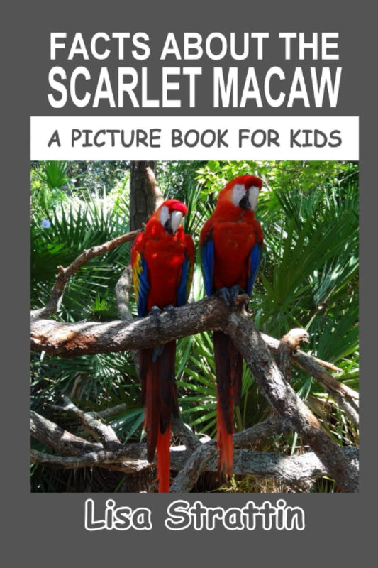 Facts About The Scarlet Macaw (A Picture Book For Kids) - 6111