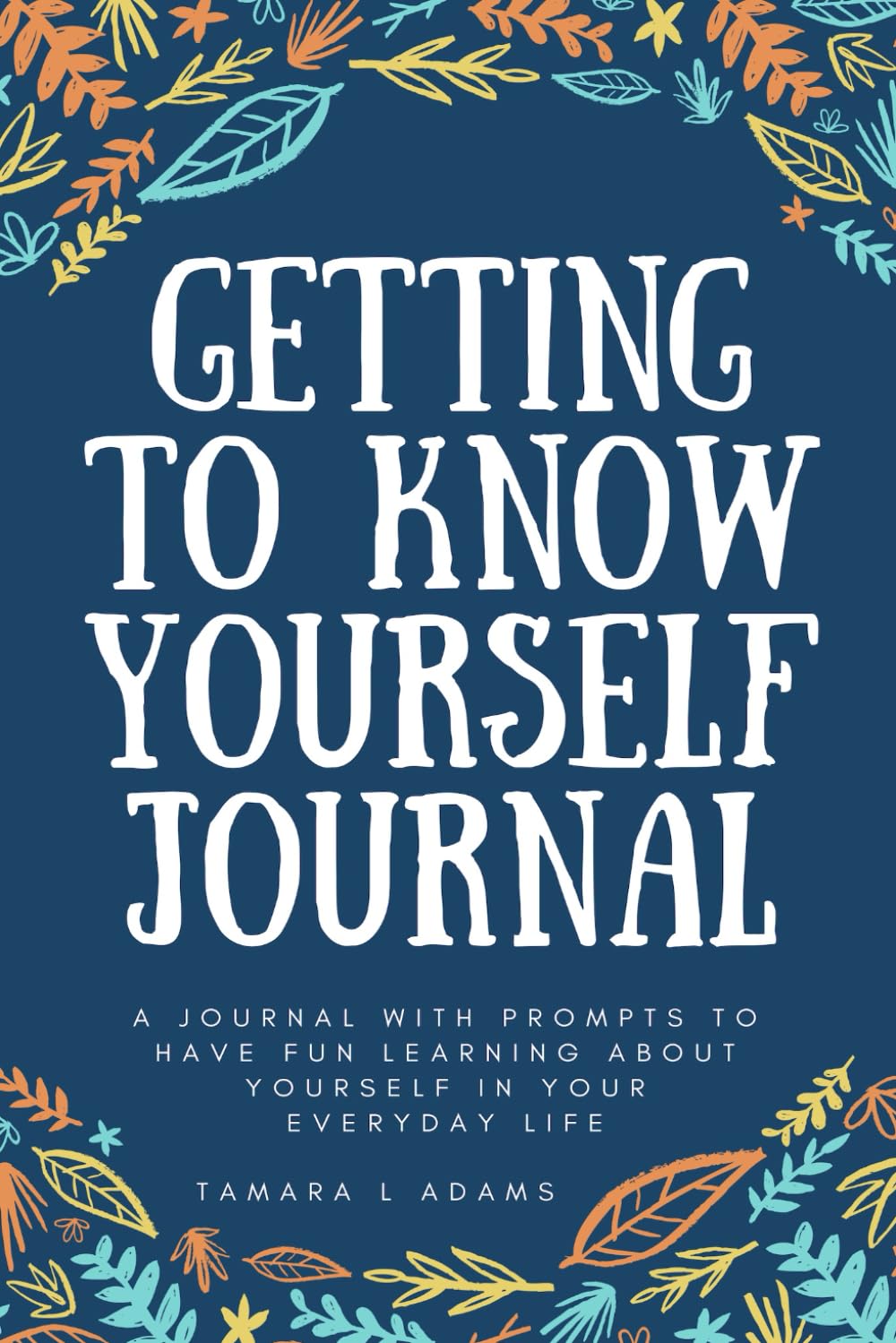 Getting to Know Yourself Journal: A journal with prompts to have fun learning about yourself in your everyday life. - 1991