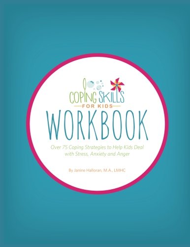 Coping Skills for Kids Workbook: Over 75 Coping Strategies to Help Kids Deal with Stress, Anxiety and Anger