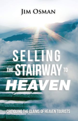 Selling the Stairway to Heaven Critiquing the Claims of Heaven Tourists