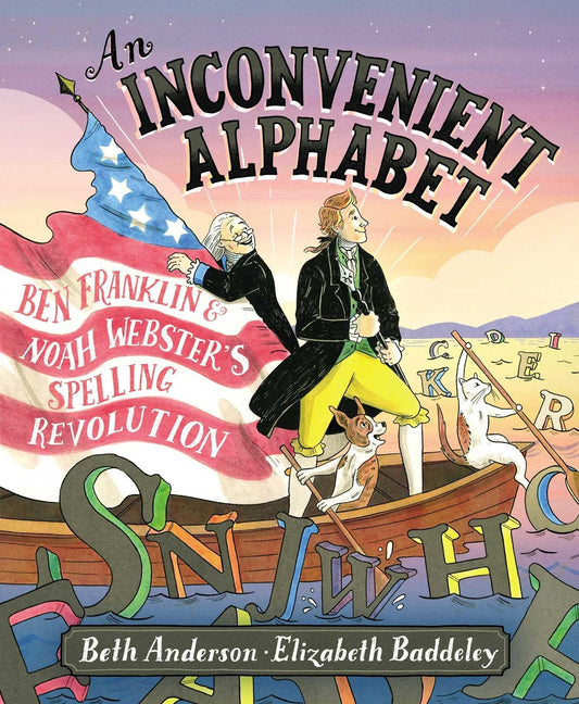 An Inconvenient Alphabet: Ben Franklin & Noah Webster's Spelling Revolution - 4189