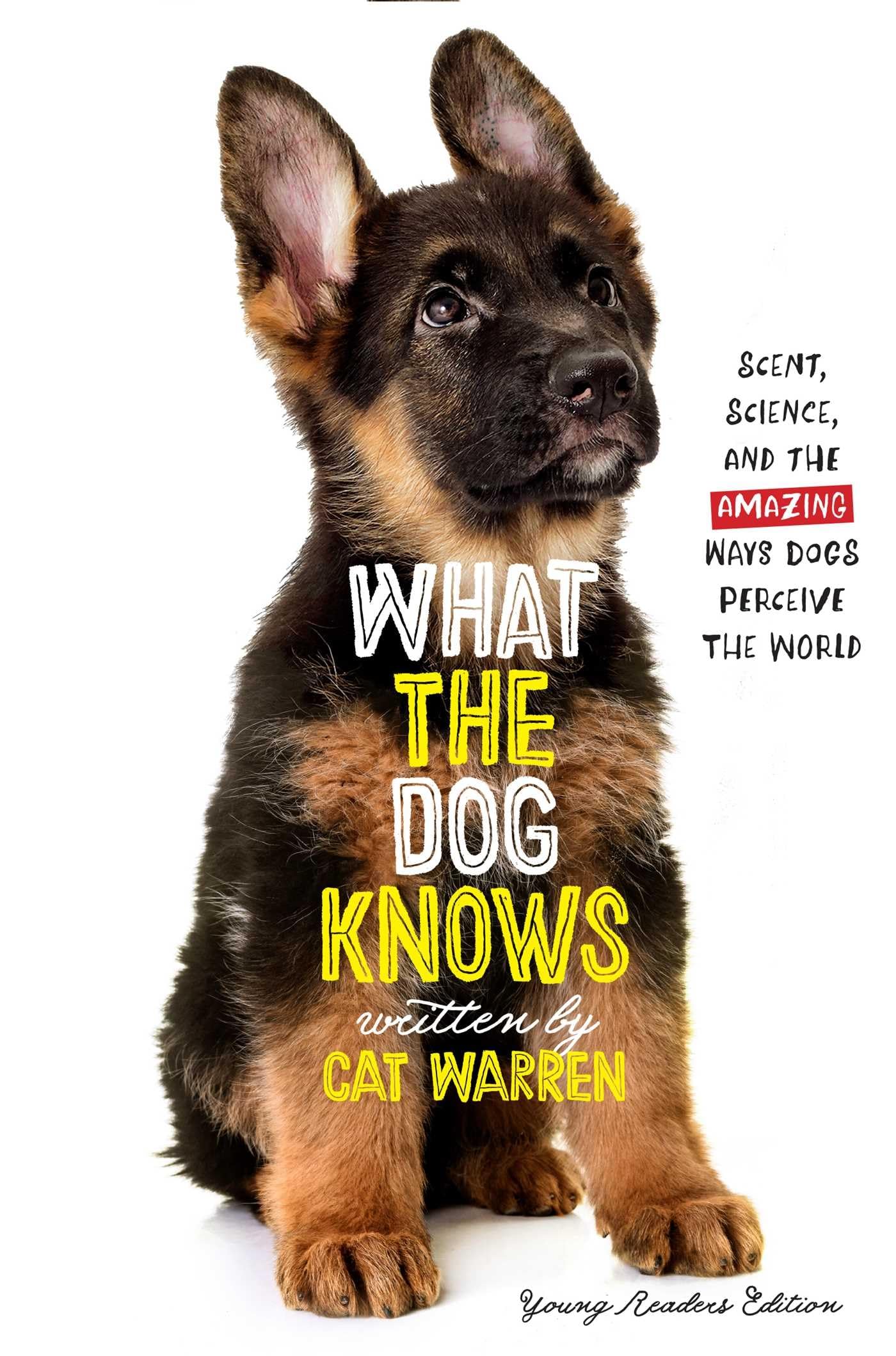 What the Dog Knows Young Readers Edition: Scent, Science, and the Amazing Ways Dogs Perceive the World