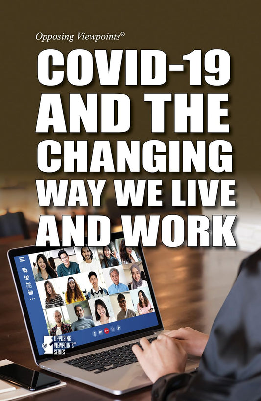Covid-19 and the Changing Way We Live and Work (Opposing ViewPoints)