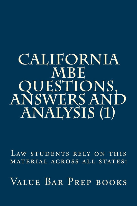 California MBE Questions, Answers and Analysis (1): Law students rely on this material across all states! - 8652